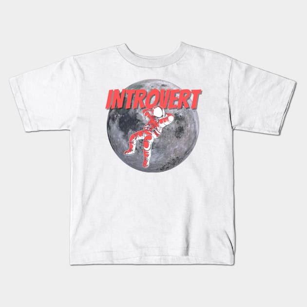 Introvert - astronaut on the moon Kids T-Shirt by MoodyRebelWear